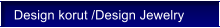 Design korut /Design Jewelry